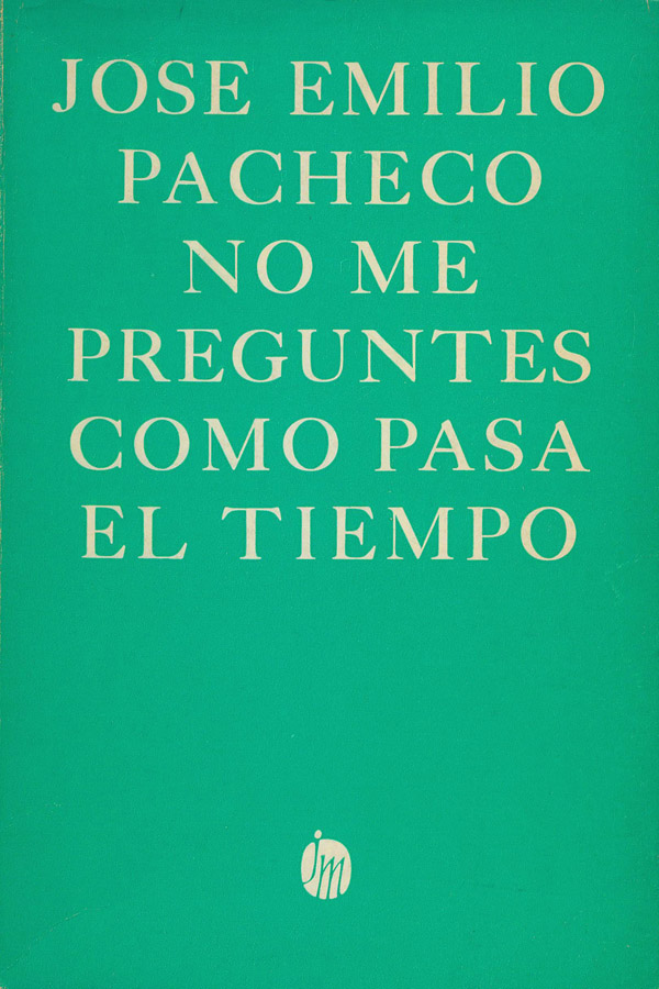 Resultado de imagen de No me preguntes cÃ³mo pasa el tiempo: (poemas, 1964-1968)